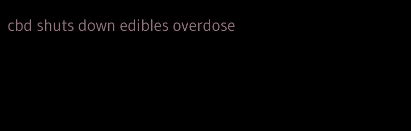 cbd shuts down edibles overdose