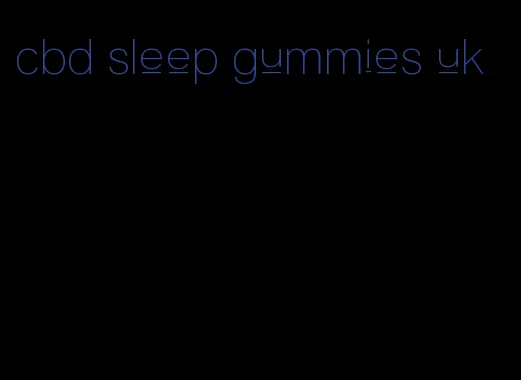 cbd sleep gummies uk