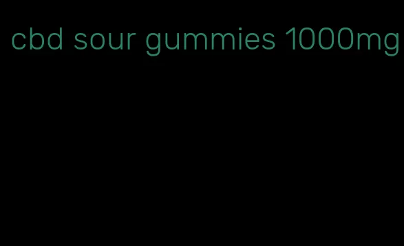 cbd sour gummies 1000mg