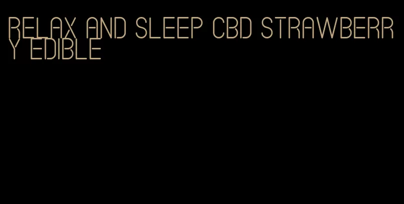 relax and sleep cbd strawberry edible