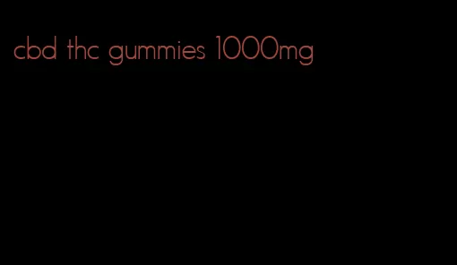 cbd thc gummies 1000mg