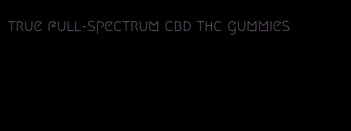 true full-spectrum cbd thc gummies