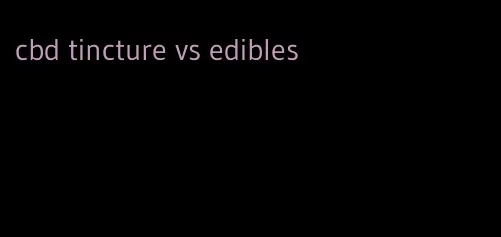 cbd tincture vs edibles