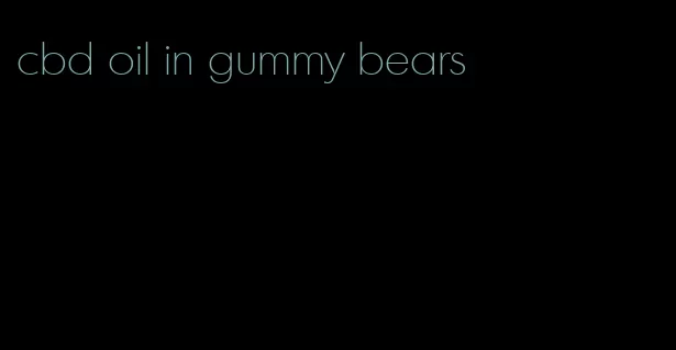 cbd oil in gummy bears