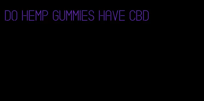 do hemp gummies have cbd