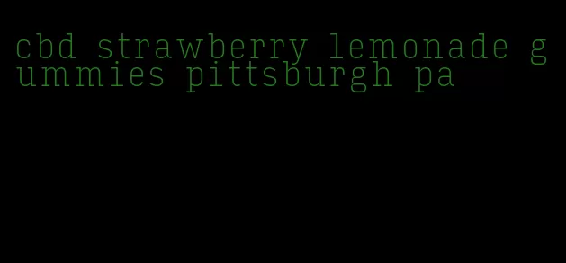 cbd strawberry lemonade gummies pittsburgh pa