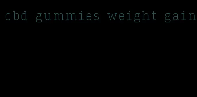 cbd gummies weight gain