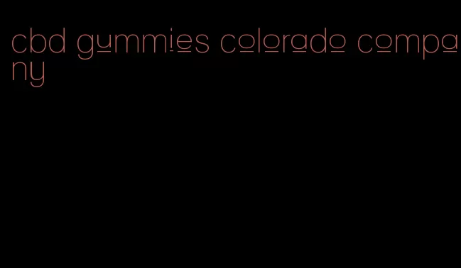 cbd gummies colorado company