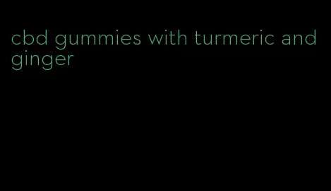 cbd gummies with turmeric and ginger