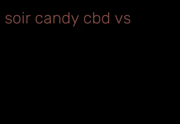 soir candy cbd vs