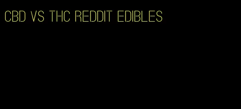 cbd vs thc reddit edibles