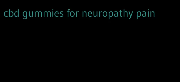 cbd gummies for neuropathy pain