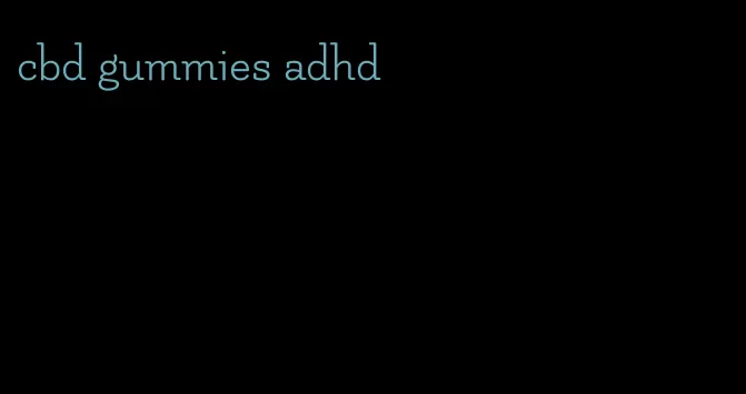 cbd gummies adhd