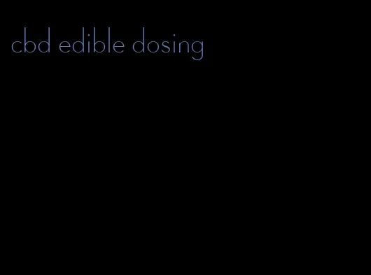 cbd edible dosing