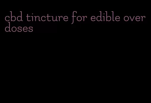 cbd tincture for edible overdoses