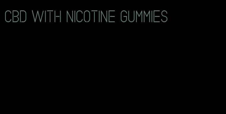 cbd with nicotine gummies