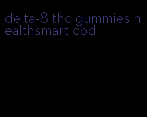 delta-8 thc gummies healthsmart cbd