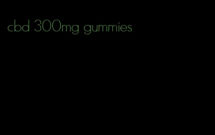 cbd 300mg gummies