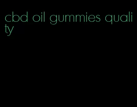 cbd oil gummies quality