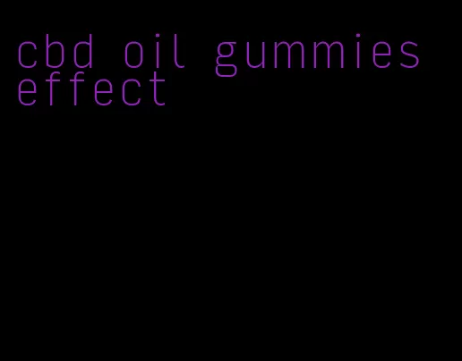 cbd oil gummies effect