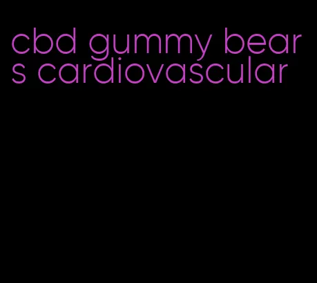 cbd gummy bears cardiovascular