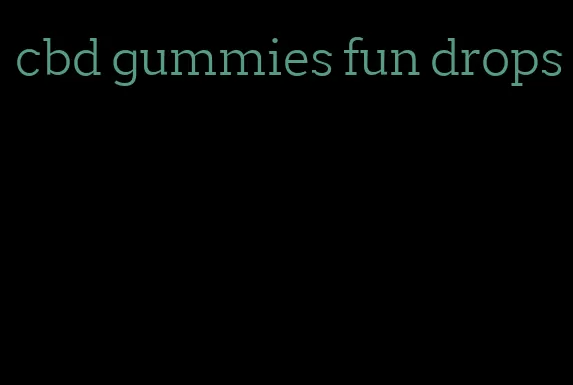 cbd gummies fun drops