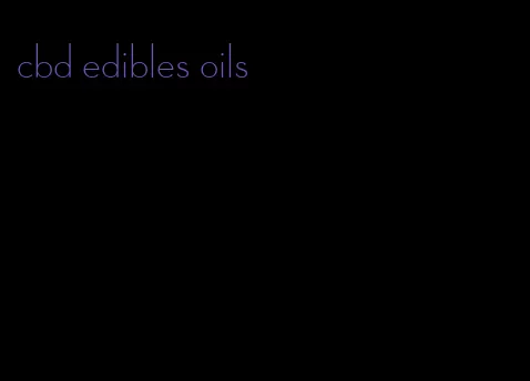 cbd edibles oils