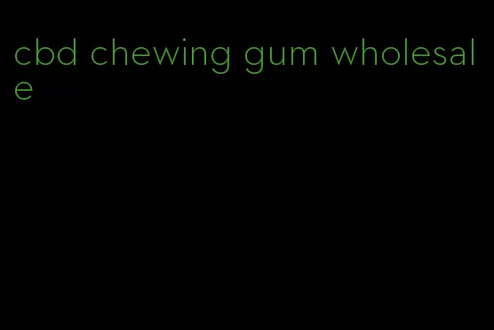 cbd chewing gum wholesale