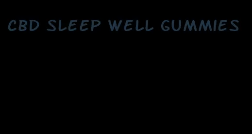 cbd sleep well gummies