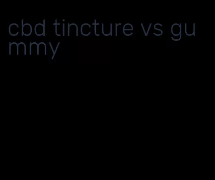 cbd tincture vs gummy