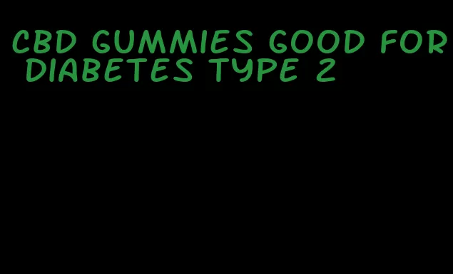 cbd gummies good for diabetes type 2