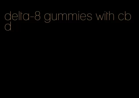 delta-8 gummies with cbd