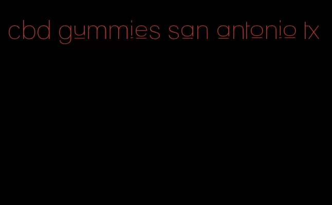 cbd gummies san antonio tx