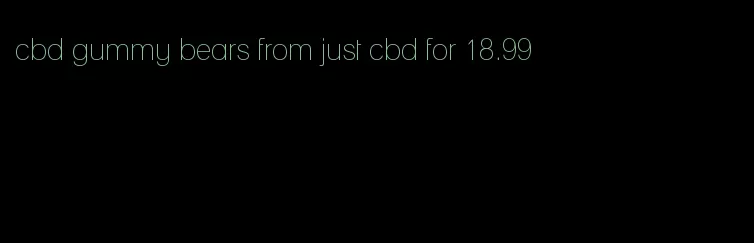 cbd gummy bears from just cbd for 18.99