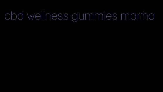 cbd wellness gummies martha