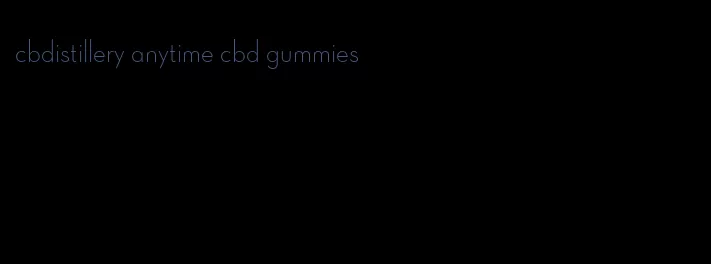 cbdistillery anytime cbd gummies