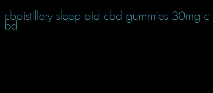 cbdistillery sleep aid cbd gummies 30mg cbd