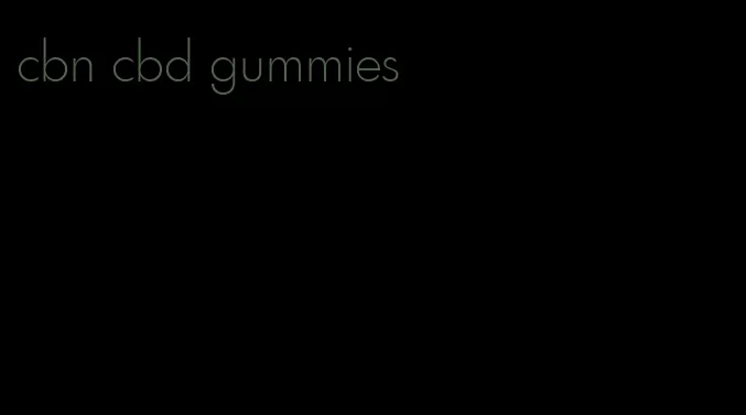 cbn cbd gummies