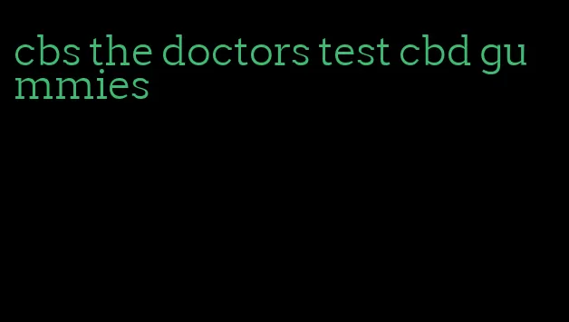 cbs the doctors test cbd gummies