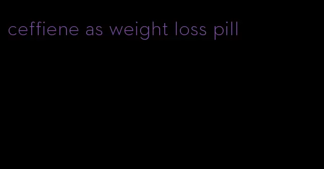 ceffiene as weight loss pill