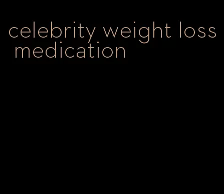 celebrity weight loss medication