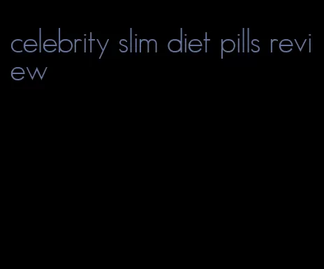 celebrity slim diet pills review