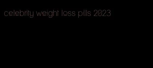 celebrity weight loss pills 2023