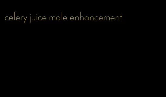 celery juice male enhancement