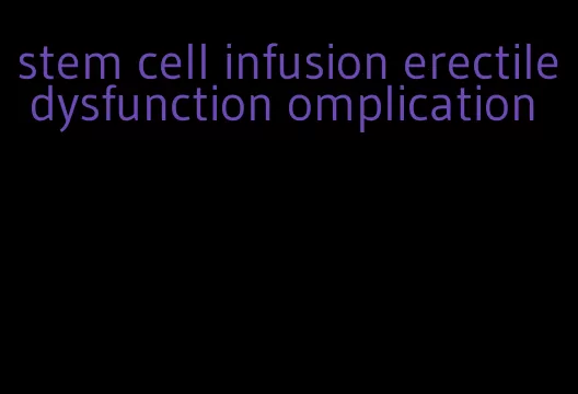 stem cell infusion erectile dysfunction omplication