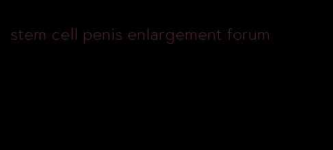 stem cell penis enlargement forum