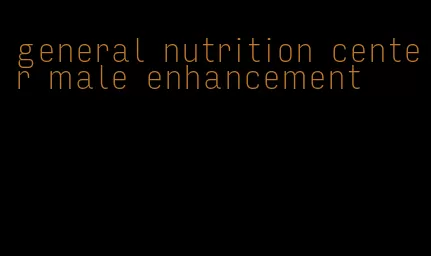 general nutrition center male enhancement