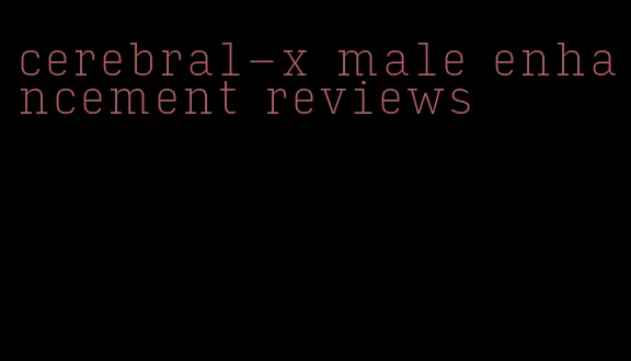 cerebral-x male enhancement reviews