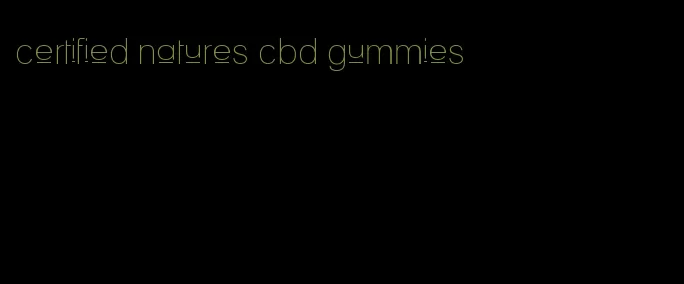 certified natures cbd gummies