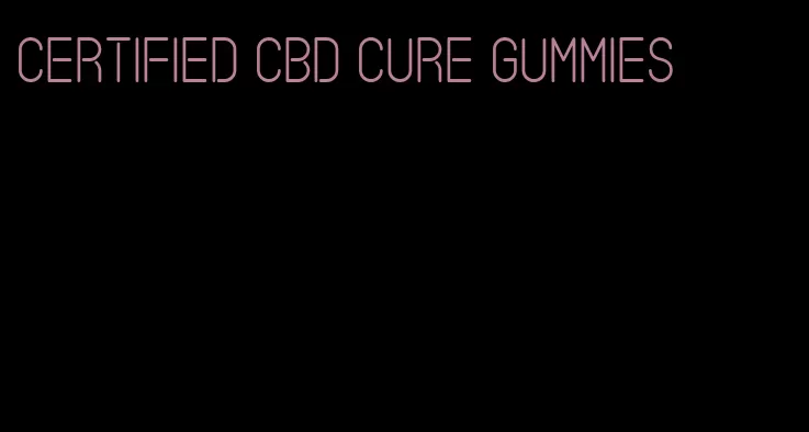 certified cbd cure gummies